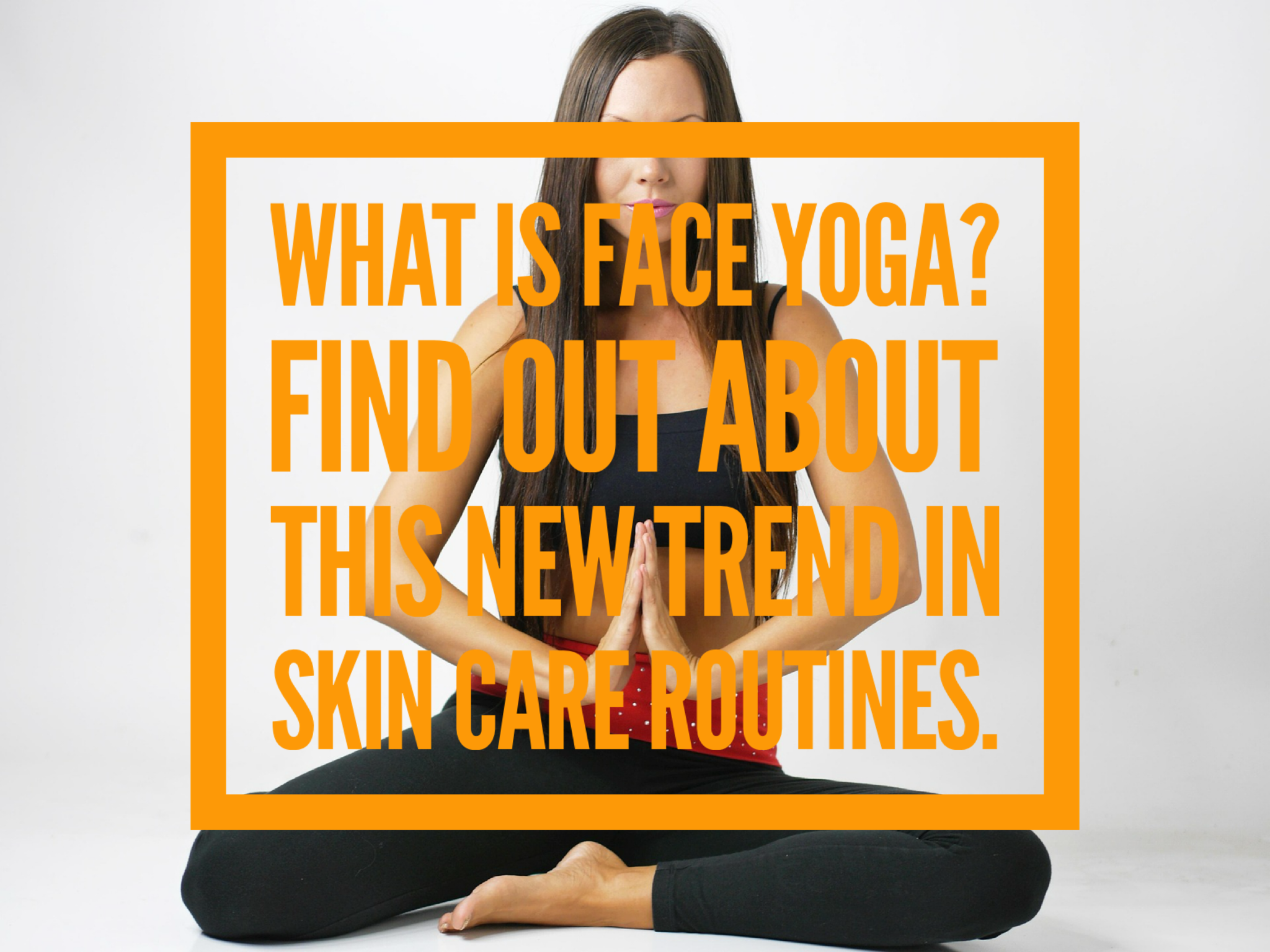 What Is Face Yoga? Find Out About This New Trend In Skin Care Routines.