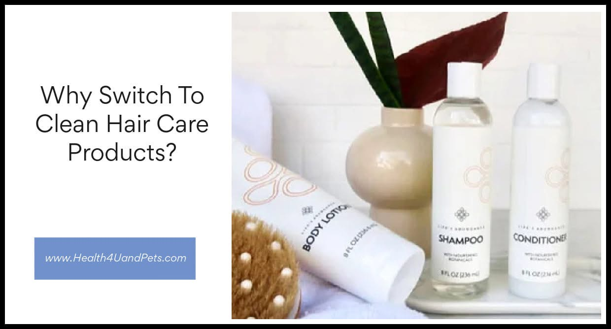 Why Switch To Clean Hair Care Products?