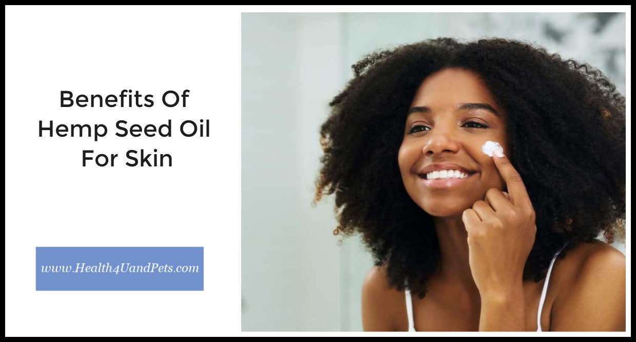 Benefits Of Hemp Seed Oil For Skin